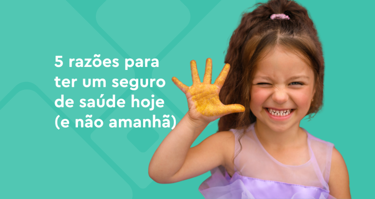 5 razões para ter um seguro de saúde hoje (e não amanhã)